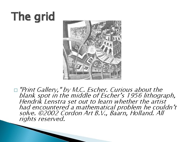 The grid � "Print Gallery, " by M. C. Escher. Curious about the blank