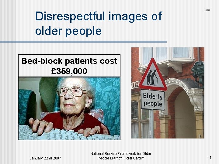 Disrespectful images of older people Bed-block patients cost £ 359, 000 January 22 nd
