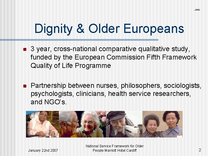 Dignity & Older Europeans n 3 year, cross-national comparative qualitative study, funded by the