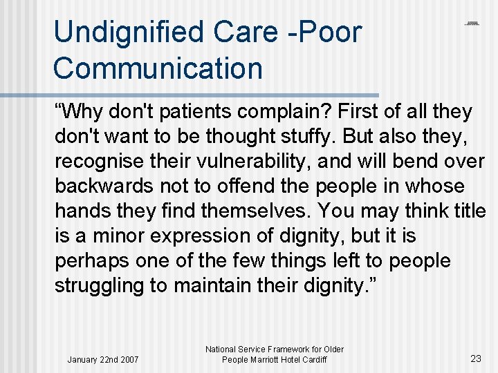 Undignified Care -Poor Communication “Why don't patients complain? First of all they don't want