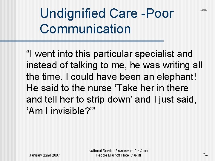 Undignified Care -Poor Communication “I went into this particular specialist and instead of talking