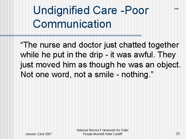 Undignified Care -Poor Communication “The nurse and doctor just chatted together while he put