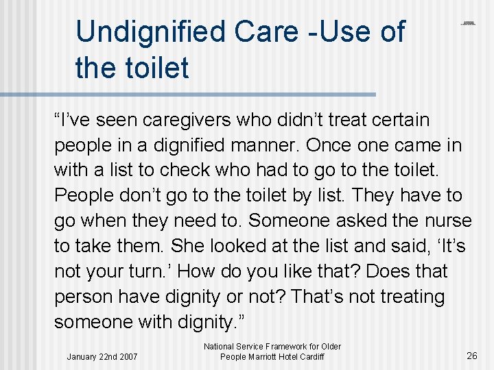 Undignified Care -Use of the toilet “I’ve seen caregivers who didn’t treat certain people