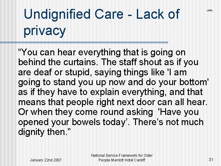 Undignified Care - Lack of privacy “You can hear everything that is going on