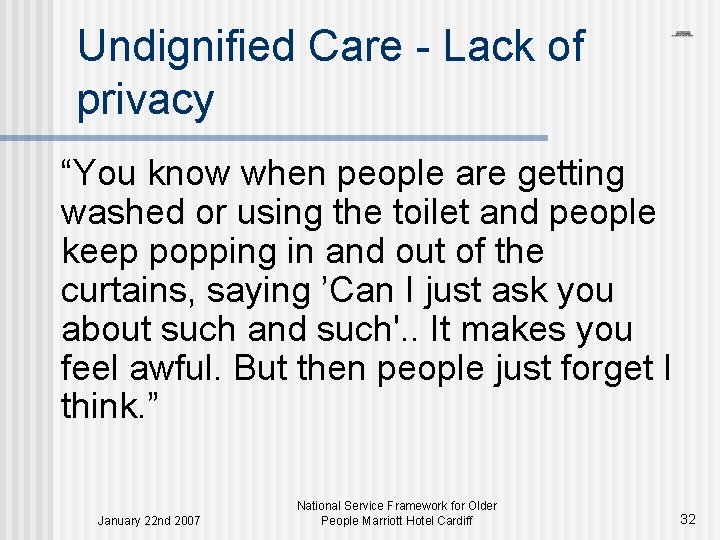 Undignified Care - Lack of privacy “You know when people are getting washed or