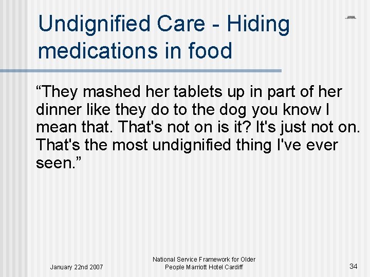 Undignified Care - Hiding medications in food “They mashed her tablets up in part