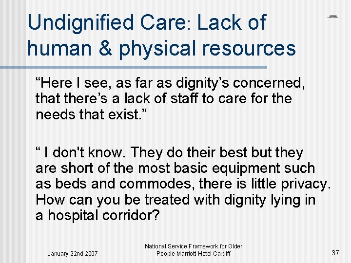 Undignified Care: Lack of human & physical resources “Here I see, as far as