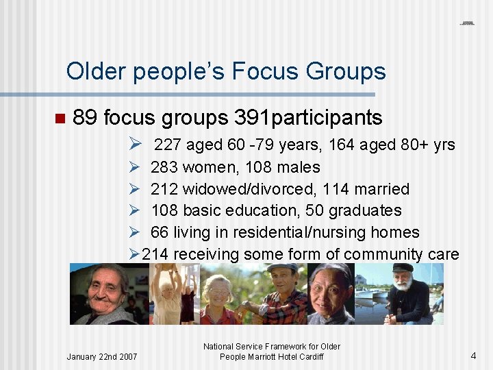 Older people’s Focus Groups n 89 focus groups 391 participants Ø 227 aged 60