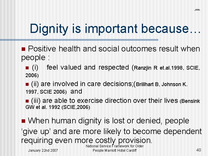 Dignity is important because… n Positive health and social outcomes result when people :