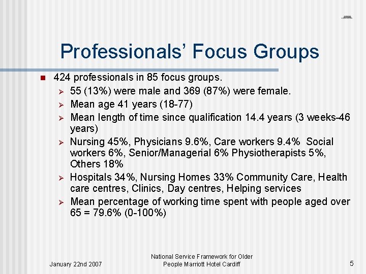 Professionals’ Focus Groups n 424 professionals in 85 focus groups. Ø 55 (13%) were