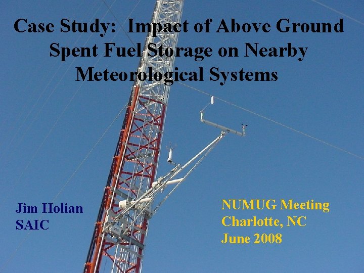 Case Study: Impact of Above Ground Spent Fuel Storage on Nearby Meteorological Systems Jim