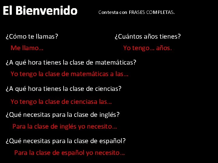 El Bienvenido Contesta con FRASES COMPLETAS. ¿Cómo te llamas? ¿Cuántos años tienes? Me llamo…