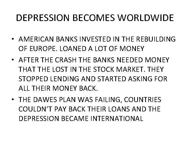 DEPRESSION BECOMES WORLDWIDE • AMERICAN BANKS INVESTED IN THE REBUILDING OF EUROPE. LOANED A