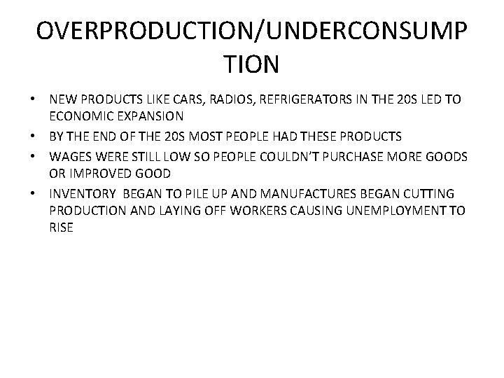 OVERPRODUCTION/UNDERCONSUMP TION • NEW PRODUCTS LIKE CARS, RADIOS, REFRIGERATORS IN THE 20 S LED
