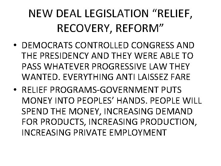 NEW DEAL LEGISLATION “RELIEF, RECOVERY, REFORM” • DEMOCRATS CONTROLLED CONGRESS AND THE PRESIDENCY AND