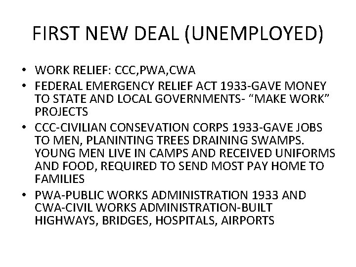 FIRST NEW DEAL (UNEMPLOYED) • WORK RELIEF: CCC, PWA, CWA • FEDERAL EMERGENCY RELIEF