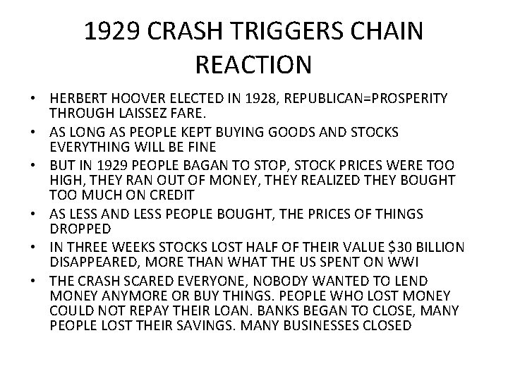 1929 CRASH TRIGGERS CHAIN REACTION • HERBERT HOOVER ELECTED IN 1928, REPUBLICAN=PROSPERITY THROUGH LAISSEZ