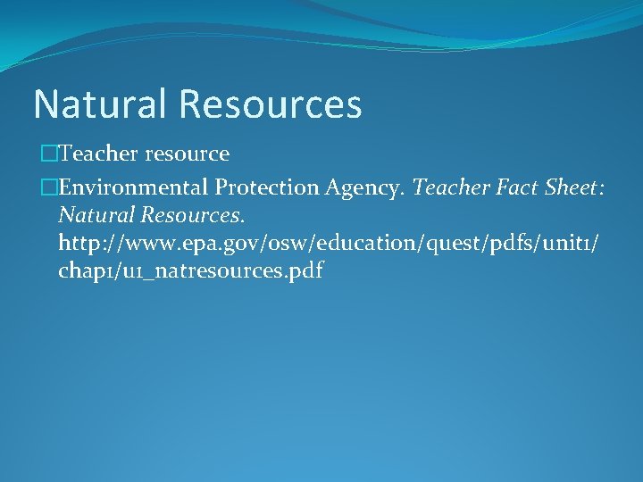 Natural Resources �Teacher resource �Environmental Protection Agency. Teacher Fact Sheet: Natural Resources. http: //www.