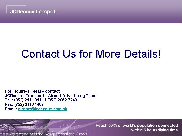 Contact Us for More Details! For inquiries, please contact JCDecaux Transport - Airport Advertising