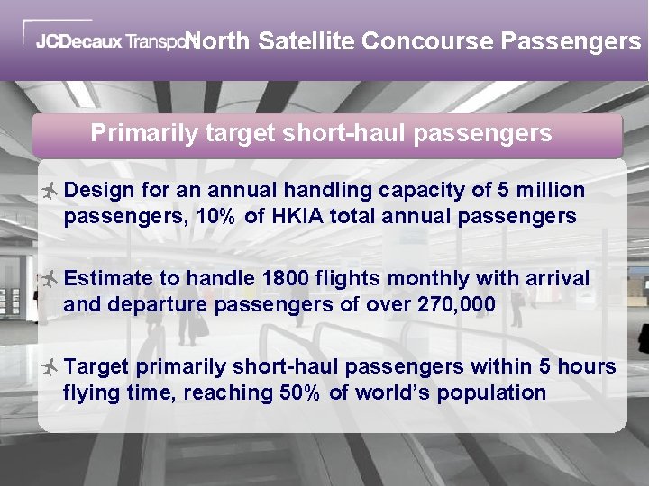 North Satellite Concourse Passengers Primarily target short-haul passengers ñ Design for an annual handling