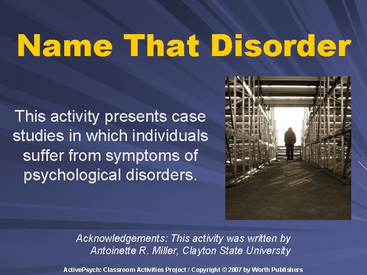 Name That Disorder This activity presents case studies in which individuals suffer from symptoms Name That Disorder This activity presents case studies in which individuals suffer from symptoms