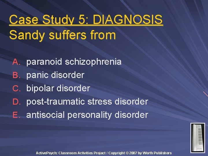 Case Study 5: DIAGNOSIS Sandy suffers from A. paranoid schizophrenia B. panic disorder C. Case Study 5: DIAGNOSIS Sandy suffers from A. paranoid schizophrenia B. panic disorder C.