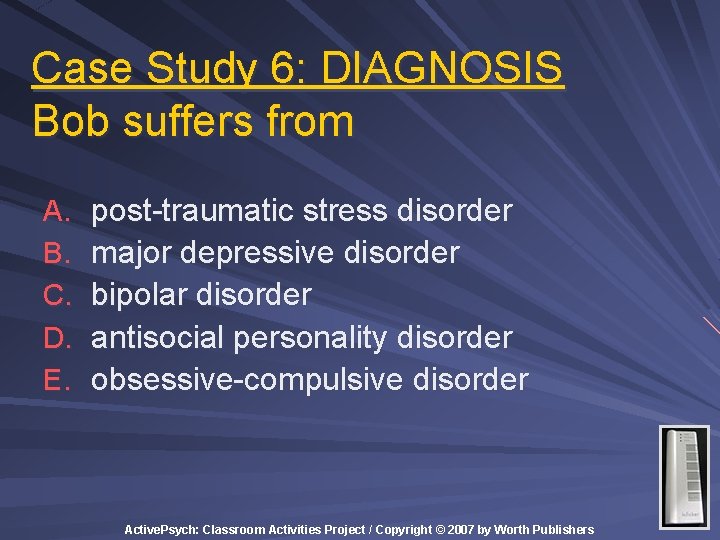 Case Study 6: DIAGNOSIS Bob suffers from A. B. C. D. E. post-traumatic stress Case Study 6: DIAGNOSIS Bob suffers from A. B. C. D. E. post-traumatic stress