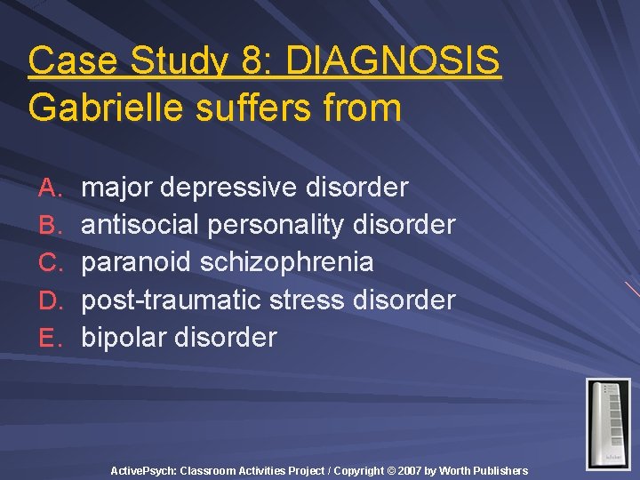 Case Study 8: DIAGNOSIS Gabrielle suffers from A. B. C. D. E. major depressive Case Study 8: DIAGNOSIS Gabrielle suffers from A. B. C. D. E. major depressive