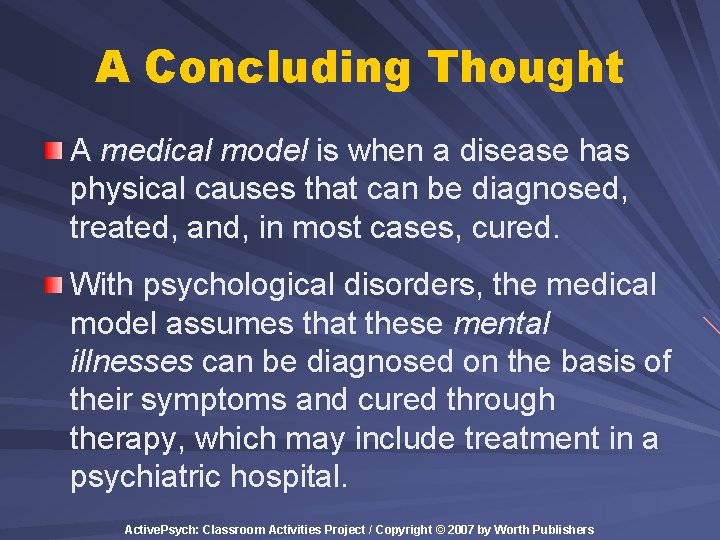 A Concluding Thought A medical model is when a disease has physical causes that A Concluding Thought A medical model is when a disease has physical causes that