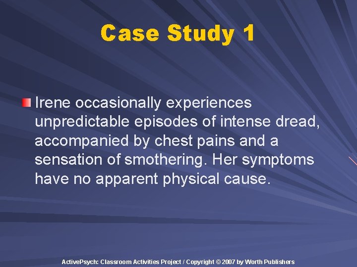 Case Study 1 Irene occasionally experiences unpredictable episodes of intense dread, accompanied by chest Case Study 1 Irene occasionally experiences unpredictable episodes of intense dread, accompanied by chest