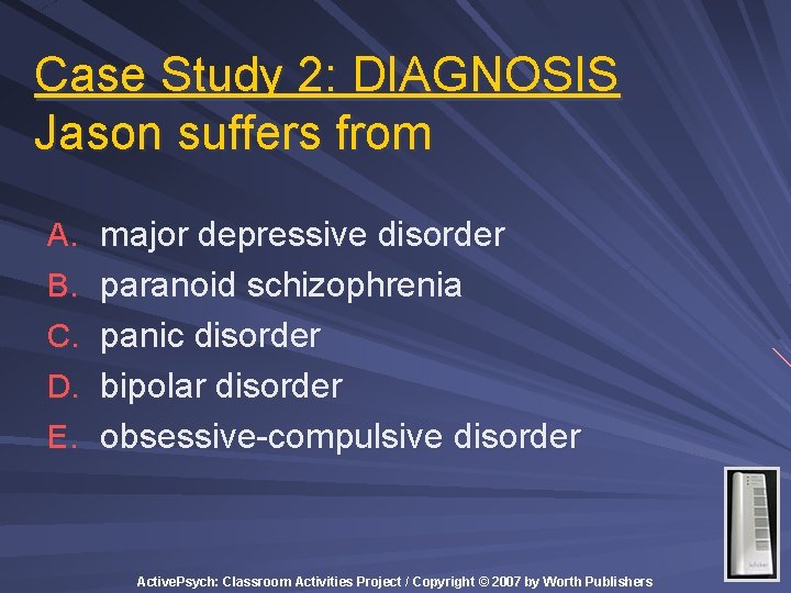 Case Study 2: DIAGNOSIS Jason suffers from A. major depressive disorder B. paranoid schizophrenia Case Study 2: DIAGNOSIS Jason suffers from A. major depressive disorder B. paranoid schizophrenia