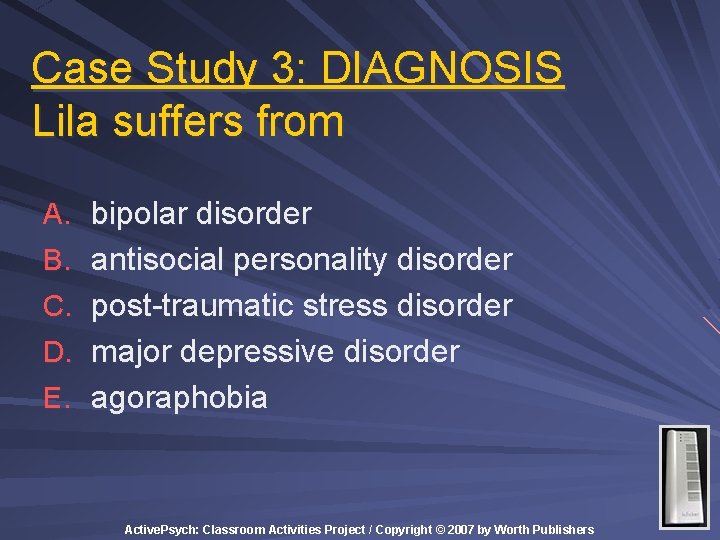 Case Study 3: DIAGNOSIS Lila suffers from A. bipolar disorder B. antisocial personality disorder Case Study 3: DIAGNOSIS Lila suffers from A. bipolar disorder B. antisocial personality disorder