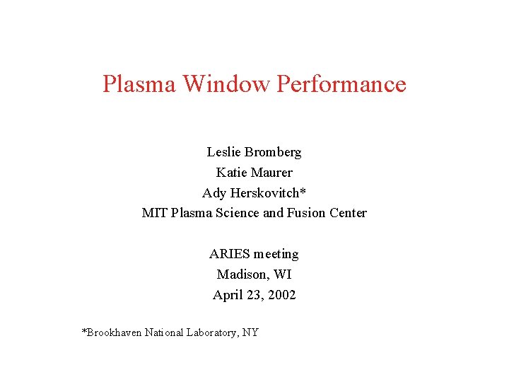 Plasma Window Performance Leslie Bromberg Katie Maurer Ady Herskovitch* MIT Plasma Science and Fusion