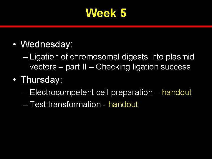 Week 5 • Wednesday: – Ligation of chromosomal digests into plasmid vectors – part