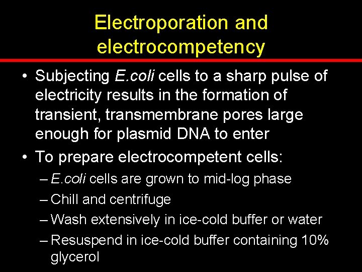 Electroporation and electrocompetency • Subjecting E. coli cells to a sharp pulse of electricity