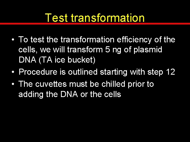 Test transformation • To test the transformation efficiency of the cells, we will transform
