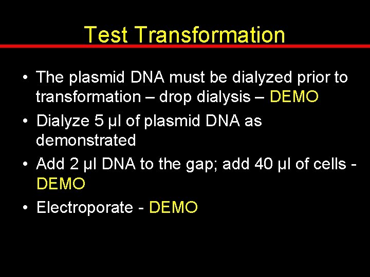 Test Transformation • The plasmid DNA must be dialyzed prior to transformation – drop