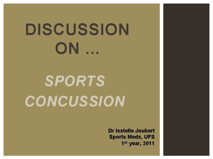 DISCUSSION ON. . . SPORTS CONCUSSION Dr Isstelle Joubert Sports Meds, UFS 1 st