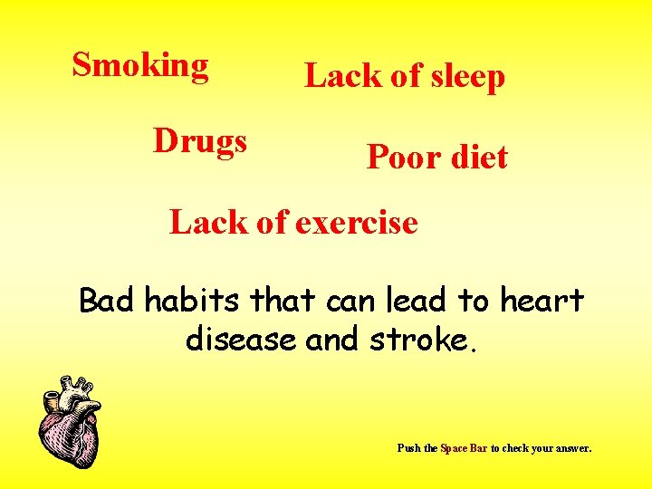 Smoking Drugs Lack of sleep Poor diet Lack of exercise Bad habits that can