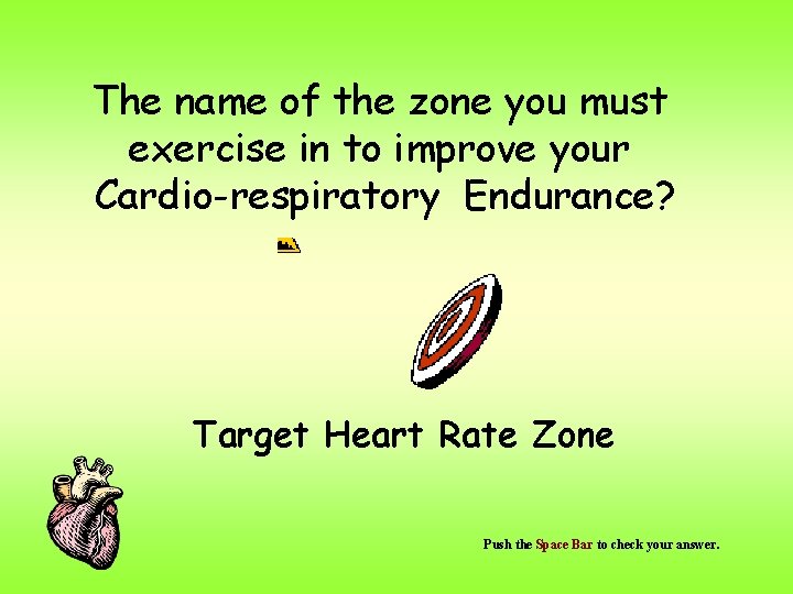 The name of the zone you must exercise in to improve your Cardio-respiratory Endurance?