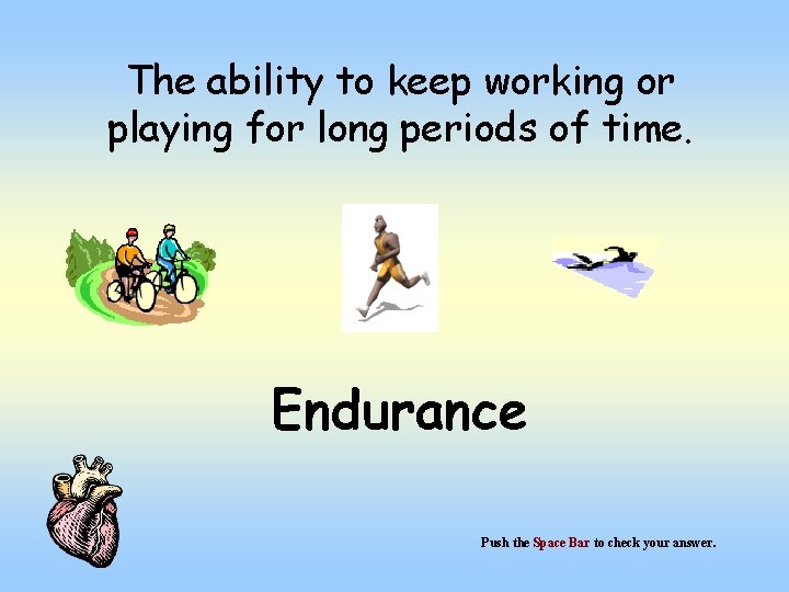 The ability to keep working or playing for long periods of time. Endurance Push