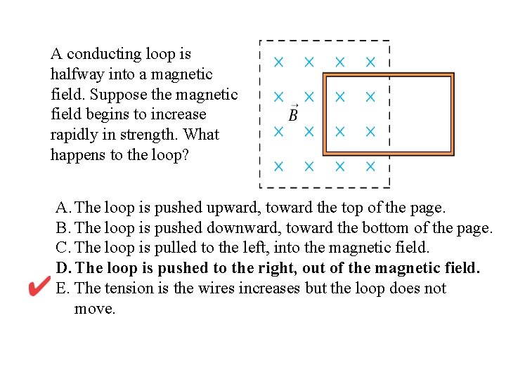 A conducting loop is halfway into a magnetic field. Suppose the magnetic field begins