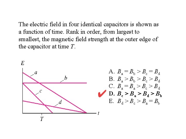 The electric field in four identical capacitors is shown as a function of time.