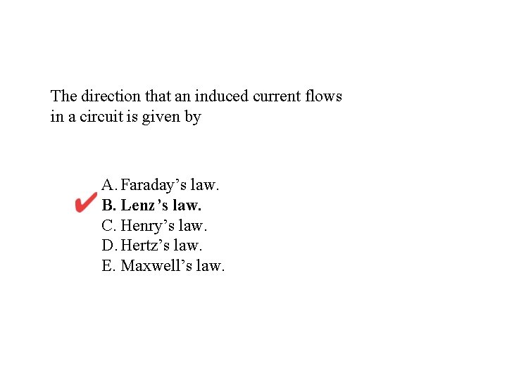 The direction that an induced current flows in a circuit is given by A.