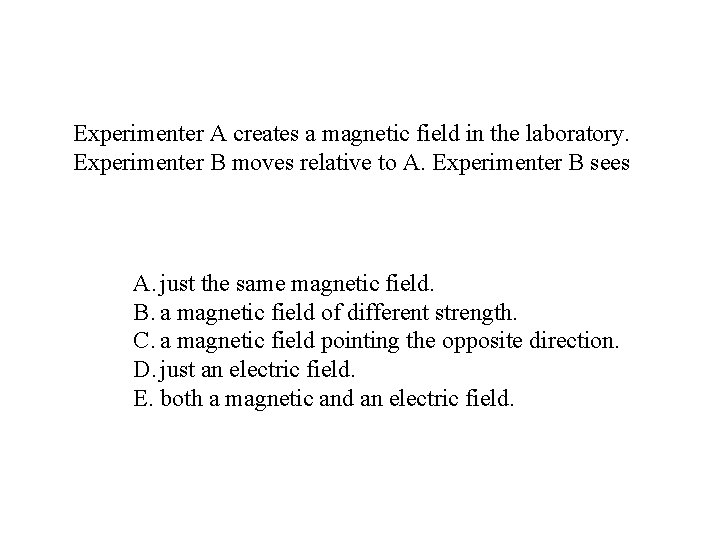 Experimenter A creates a magnetic field in the laboratory. Experimenter B moves relative to