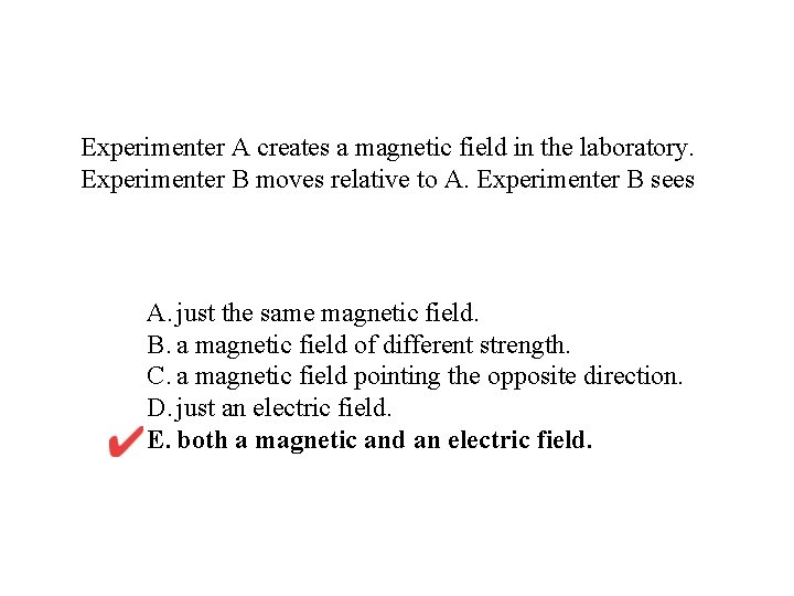 Experimenter A creates a magnetic field in the laboratory. Experimenter B moves relative to