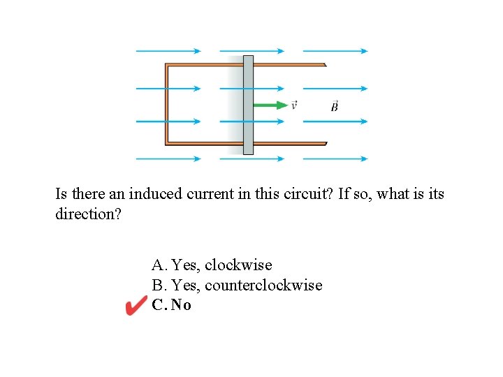 Is there an induced current in this circuit? If so, what is its direction?