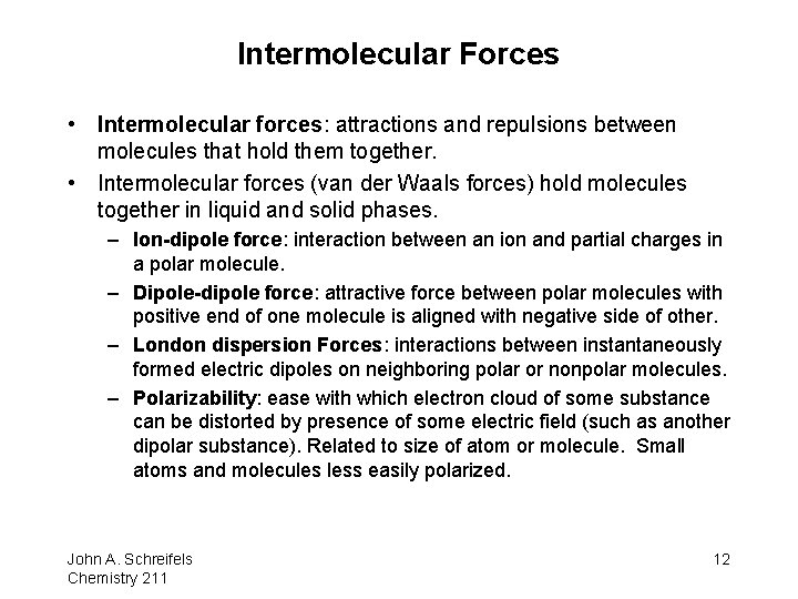 Intermolecular Forces • Intermolecular forces: attractions and repulsions between molecules that hold them together.