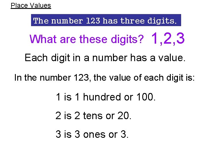 Place Values The number 123 has three digits. What are these digits? 1, 2,