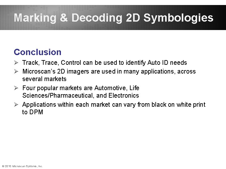 Marking & Decoding 2 D Symbologies Conclusion Ø Track, Trace, Control can be used